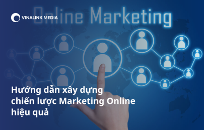 Hướng dẫn xây dựng chiến lược Marketing Online hiệu quả
